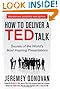 How to Deliver a TED Talk: Secrets of the World's Most Inspiring Presentations, revised and expanded new edition, with a foreword by Richard St. John and an afterword by Simon Sinek