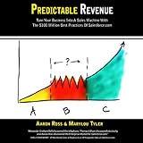 Predictable Revenue: Turn Your Business Into A Sales Machine with the $100 Million Best Practices of Salesforce.com Predictable Revenue: Turn Your Business Into A Sales Machine with the $100 Million Best Practices of Salesforce.com