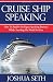 Cruise Ship Speaking: How to Build a Six Figure Speaking Business While Traveling the World For Free