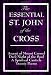 The Essential St. John of the Cross: Ascent of Mount Carmel, Dark Night of the Soul, A Spiritual Canticle of the Soul, and Twenty Poems