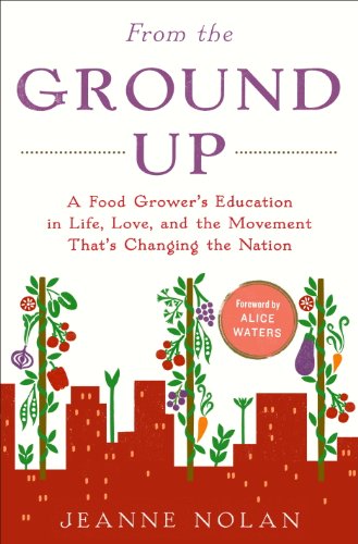 From the Ground Up: A Food Grower's Education in Life, Love, and the Movement That's Changing the Nation