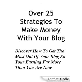 Over 25 Strategies To Make Money Blogging