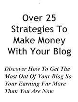 Over 25 Strategies To Make Money Blogging
