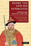 Henry VIII and his afterlives : literature, politics, and art