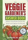 The Veggie Gardener's Answer Book: Solutions to Every Problem You'll Ever Face; Answers to Every Question You'll Ever Ask (Answer Book (Storey))