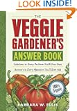 The Veggie Gardener's Answer Book: Solutions to Every Problem You'll Ever Face; Answers to Every Question You'll Ever Ask...