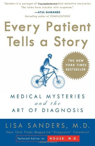Every Patient Tells a Story: Medical Mysteries and the Art of Diagnosis by Sanders, Lisa (September 21, 2010) Paperback
