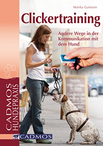 Clickertraining: Andere Wege in der Kommunikation mit dem Hund (Cadmos Hundepraxis) (German Edition)
