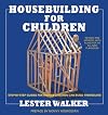 Housebuilding for Children: Step-by-Step Plans for Houses Children Can Build Themselves