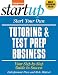 Start Your Own Tutoring and Test Prep Business (Start Your Own Tutoring & Test Prep Business)
