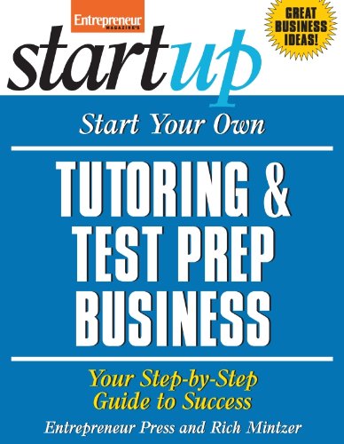 Start Your Own Tutoring and Test Prep Business: Your Step-By-Step Guide to Success (StartUp Series)