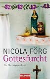 Gottesfurcht: Ein Oberbayern-Krimi - Nicola F&ouml;rg