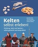 Produkt-Bild: Kelten selbst erleben!: Kleidung, Spiel und Speisen - selbst gemacht und ausprobiert