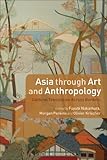 Asia through art and anthropology : cultural translation across borders