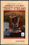 Trout Unlimited's Guide To America's 100 Best Trout Streams