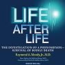 Life after Life: The Investigation of a Phenomenon - Survival of Bodily Death
