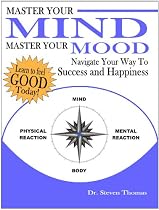 Master Your Mind Master Your Mood: Navigate Your Way to Success and Happiness by Dr. Steven Thomas