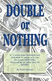 Double or Nothing: In 3 years your business can DOUBLE in value or it can be worth NOTHING, depending on what you do TODAY!
