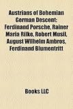 Austrians of Bohemian German Descent: Ferdinand Porsche, Rainer Maria Rilke, Robert Musil, August Wilhelm Ambros, Ferdinand Blumentritt-