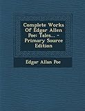 Complete Works of Edgar Allen Poe: Tales... - Primary Source Edition