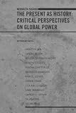 The Present as History: Critical Perspectives on Global Power