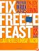 Fix, Freeze, Feast: Prepare in Bulk and Enjoy by the Serving - More than 125 Recipes