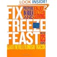 Fix, Freeze, Feast: Prepare in Bulk and Enjoy by the Serving - More than 125 Recipes by Kati Neville and Lindsay Tkacsik