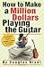How to Make a Million Dollars Playing the Guitar