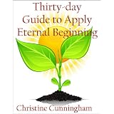 Thirty-day Guide to Apply Eternal Beginning ~ Christine Cunnigham