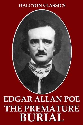 The Premature Burial and Other Works by Edgar Allan Poe (Halcyon Classics)