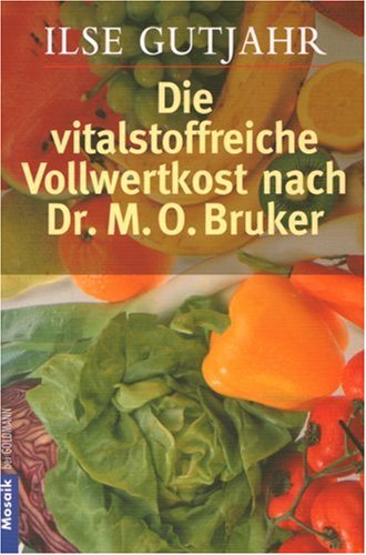Die vitalstoffreiche Vollwertkost nach Dr. M.O. Bruker