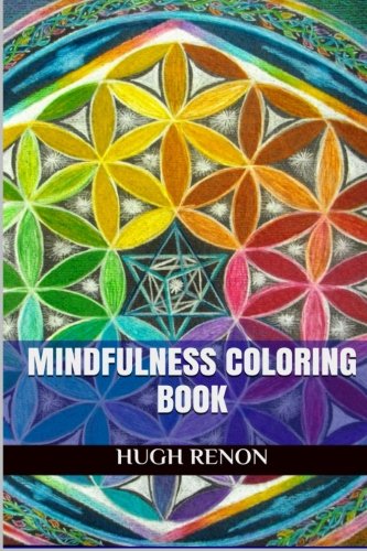 Mindfulness Coloring Book: Mindfulness Adult Coloring Book, by Hugh Renon Mindfulness Coloring Book: Mindfulness Adult Coloring Book, by Hugh Renon