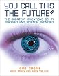 You Call This the Future?: The Greatest Inventions Sci-Fi Imagined and Science Promised