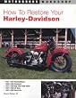 How to Restore Your Harley-Davidson Motorcycle (Motorbooks Workshop)