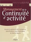 Management de la continuité d\'activité : Assurer la pérennité de l\'entreprise : planification, choix techniques et mise en oeuvre