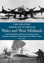 Wales and West Midlands: Cheshire, Hereford and Worcester, Northamptonshire, Shropshire, Staffordshire, Warwickshire, West Midlands and Wales (Military Airfields of Britain)