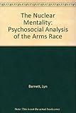 The nuclear mentality : a psychosocial analysis of the arms race