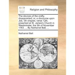 The Devices of the Crafty, Disappointed; Or, a Discourse Upon Job, Vth Chapter, Verse 12th, Preached at St. James's Church in Westminster, the 5th of