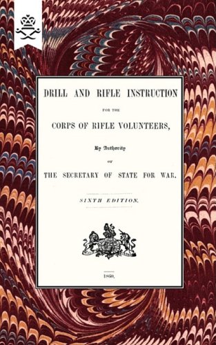 Drill And RIfle Instruction For The Corps Of Rifle Volunteers 1860 (Military)
