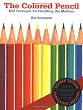 The Colored Pencil: Key Concepts for Handling the Medium, Revised Edition