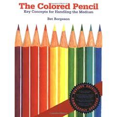 The Colored Pencil: Key Concepts for Handling the Medium, Revised Edition