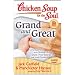 Chicken Soup for the Soul: Grand and Great: Grandparents and Grandchildren Share Their Stories of Love and Wisdom
