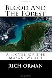 Blood And The Forest: A Novel Of The Mayan World
