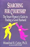 Searching for courtship: The smart womans guide to finding a good husband