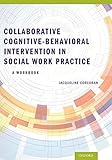 Collaborative Cognitive Behavioral Intervention in Social Work Practice: A Workbook