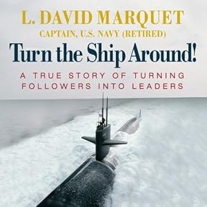 Turn the Ship Around!: A True Story of Turning Followers into Leaders