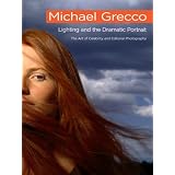 Lighting and the Dramatic Portrait: The Art of Celebrity and Editorial Photography ~ Michael Grecco