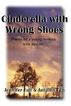 Cinderella with Wrong Shoes: Poems by a Young Woman with Autism