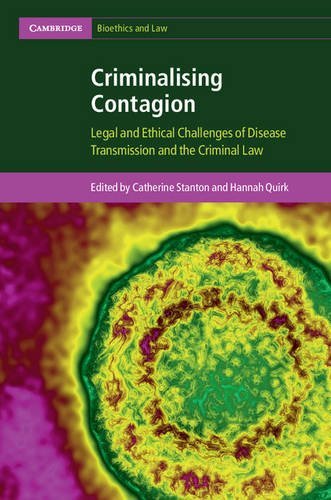 Criminalising Contagion: Legal and Ethical Challenges of Disease Transmission and the Criminal Law (Cambridge Bioethics and Law)
