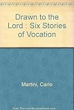 Drawn to the Lord : six stories of vocation